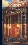 A Modified Central Bank Of Issue: A Suggestion Of A Bill - Paul Moritz Warburg - 9781020120442