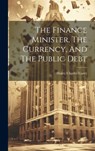 The Finance Minister, The Currency, And The Public Debt - Henry Charles Carey - 9781020158384