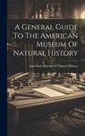 A General Guide To The American Museum Of Natural History - American Museum of Natural History - 9781020198823
