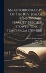 An Autobiography Of The Rev. Josiah Henson (mrs. Harriet Beecher Stowe's "uncle Tom") From 1789-1881 - Josiah Henson - 9781020198847