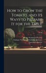 How to Grow the Tomato: and 115 Ways to Prepare It for the Table; no.36 - George Washington 1864?-1943 Carver - 9781020521324