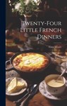 Twenty-Four Little French Dinners - Cora Moore - 9781020633966