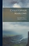 Christopher Marlowe - William Lyon Phelps ; Christopher Marlowe - 9781020688850
