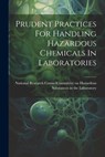 Prudent Practices For Handling Hazardous Chemicals In Laboratories - National Research Council (U S ) Com - 9781021167910