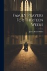 Family Prayers For Thirteen Weeks - James Russell Miller - 9781021168757