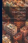 Kelly's Draftsman: Containing A Collection Of Concise Precedents And Forms In Conveyancing - James Henry Kelly - 9781021169303