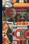 Logan, The Mingo Chief: A Family History - John Neal - 9781021175823