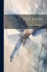 Just Folks - Edgar Albert Guest - 9781021175878
