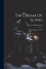 The Dream Of Scipio: (de Re Publica Vi 9-29) - Marcus Tullius Cicero - 9781021177148