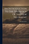 An Introduction To The Theology Of The New Testament - Alan Richardson - 9781021178596