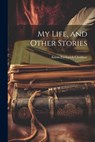 My Life, and Other Stories - Chekhov Anton Pavlovich - 9781021197771