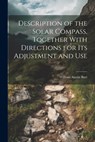 Description of the Solar Compass, Together With Directions for Its Adjustment and Use - William Austin Burt - 9781021241412