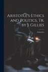 Aristotle's Ethics and Politics, Tr. by J. Gillies - Aristoteles - 9781021305770