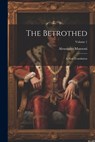 The Betrothed: A New Translation; Volume 1 - Alessandro Manzoni - 9781021318138
