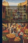 Perfected Guide to the Spanish Castilian Language - Aurelius Varona De Quesada - 9781021361226