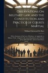 Observations On Military Law, and the Constitution and Practice of Courts Martial: With a Summary of the Law of Evidence, As Applicable to Military Tr - William Chetwood De Hart - 9781021616081