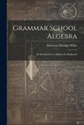 White, E: Grammar School Algebra - Emerson Elbridge White - 9781021708199