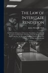 The Law of Interstate Rendition: Erroneously Referred to As Interstate Extradition; a Treatise On the Arrest and Surrender of Fugitives From the Justi - James Alexander Scott - 9781021722829