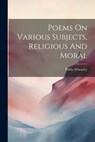 Poems On Various Subjects, Religious And Moral - Phillis Wheatley - 9781021785589