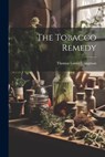 The Tobacco Remedy - Thomas Lanier Clingman - 9781021885449