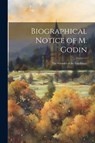 Biographical Notice of M. Godin: The Founder of the Familistere - Anonymous - 9781021908872