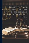 Reports of Cases Argued and Decided in the Supreme Court of Georgia at the ...; Volume 86 - Georgia Supreme Court - 9781021934987