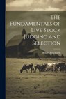 The Fundamentals of Live Stock Judging and Selection - Robert Seth Curtis - 9781021939081