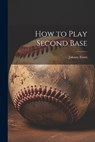 How to Play Second Base - Johnny Evers - 9781021940988