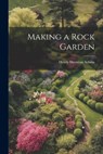 Making a Rock Garden - Henry Sherman Adams - 9781021975485