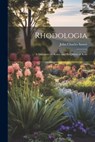 Rhodologia: A Discourse on Roses, and the Odour of Rose - John Charles Sawer - 9781022105843
