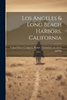Los Angeles & Long Beach Harbors, California - States Congress House Committee on - 9781022127470
