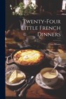 Twenty-Four Little French Dinners - Cora Moore - 9781022181847