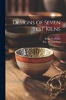 Designs of Seven Test Kilns - Ray Thomas Stull ; Ralph K. B. Hursh - 9781022240483