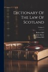 Dictionary Of The Law Of Scotland; Volume 2 - Robert Bell - 9781022304048