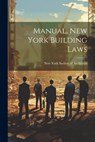 Manual, New York Building Laws - New York Society of Architects - 9781022304383