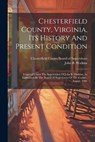 Chesterfield County, Virginia, Its History And Present Condition: Prepared Under The Supervision Of John B. Watkins, As Authorized By The Board Of Sup - John B. Watkins - 9781022387621