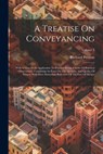 A Treatise On Conveyancing: With A View To Its Application To Practice: Being A Series Of Practical Observations. Containing An Essay On The Quant - Richard Preston - 9781022550001