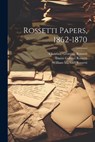 Rossetti Papers, 1862-1870 - Christina Georgina Rossetti - 9781022832787