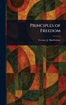 Principles of Freedom - Terence J (Terence Joseph) Macswiney - 9781022911277