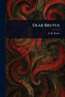 Dear Brutus - J. M. (James Matthew) Barrie - 9781022918474