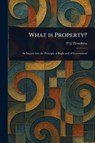What is Property? - P -J (Pierre-Joseph) Proudhon - 9781022920729