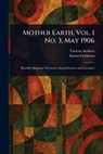 Mother Earth, Vol. 1 No. 3, May 1906 - Various - 9781023176439