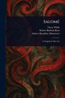 Salomé - Oscar Wilde ; Robert Baldwin Ross ; Aubrey Beardsley - 9781023307741