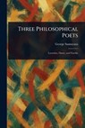 Three Philosophical Poets - George Santayana - 9781023392068