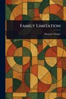 Family Limitation - Margaret Sanger - 9781023411769