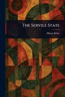 The Servile State - Hilaire Belloc - 9781023427944