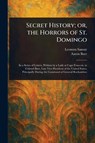 Secret History; or, the Horrors of St. Domingo - Leonora Sansay ; Aaron Burr - 9781023429283