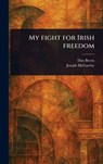 My Fight for Irish Freedom - Dan Breen ; Joseph McGarrity - 9781023436656