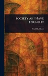 McAllister, W: Society as I Have Found It - Ward McAllister - 9781023452625