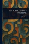 The Public and Its Problems - John Dewey - 9781023475624